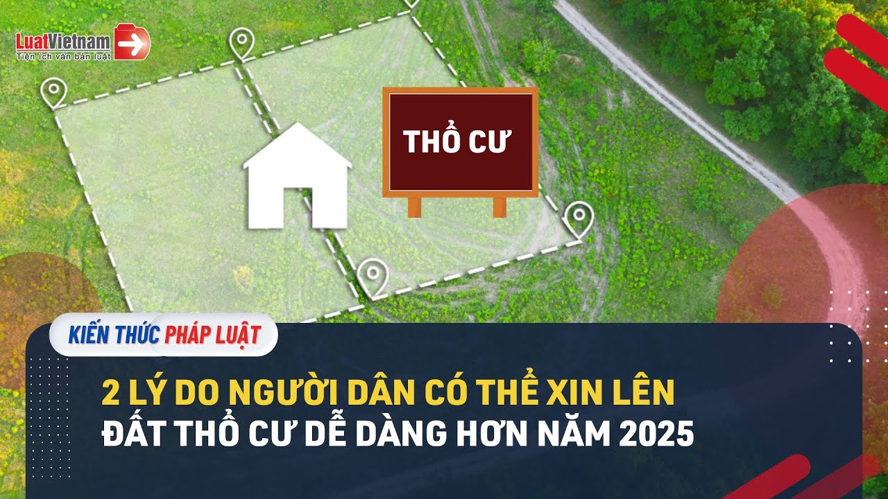 2 Lý Do Người Dân Có Thể Xin Lên Đất Thổ Cư Dễ Dàng Hơn Năm 2025