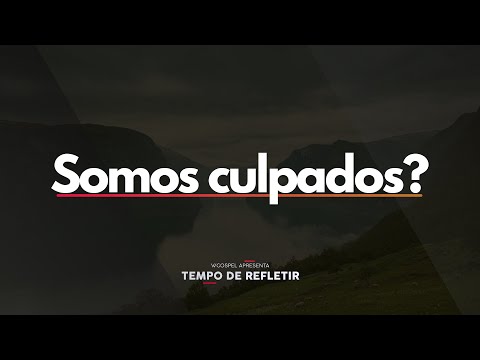 [Tempo de Refletir] Somos culpados?