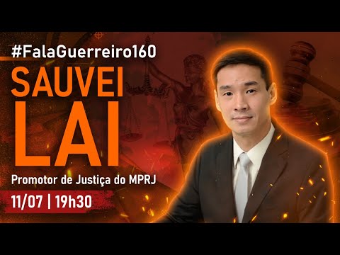 SAUVEI LAI (Promotor de Justiça do MPRJ) • #FalaGuerreiro160