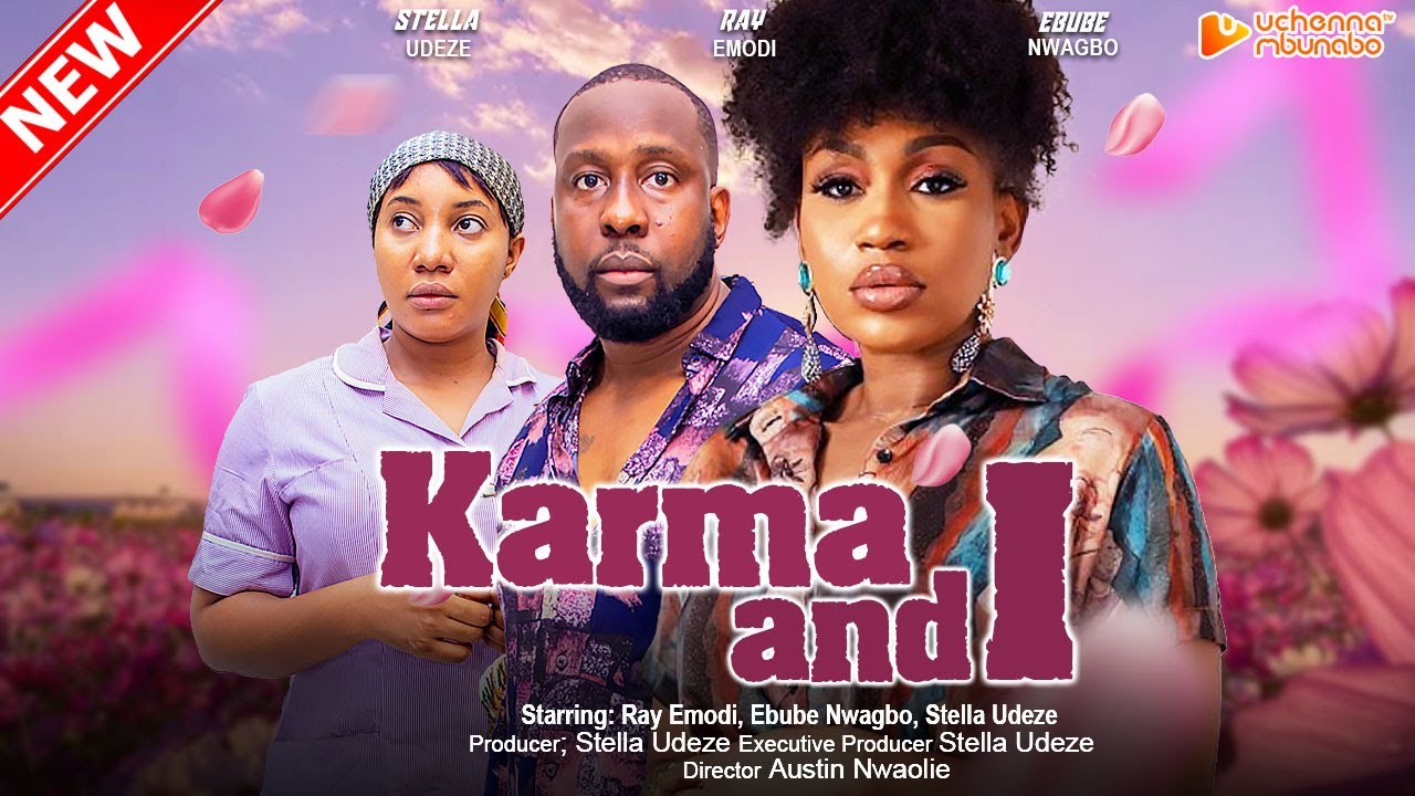 KARMA AND I - RAY EMODI, EBUBE NWAGBO, STELLA UDEZE, AKEEM OGARA, 2023 EXCLUSIVE NOLLYWOD MOVIE