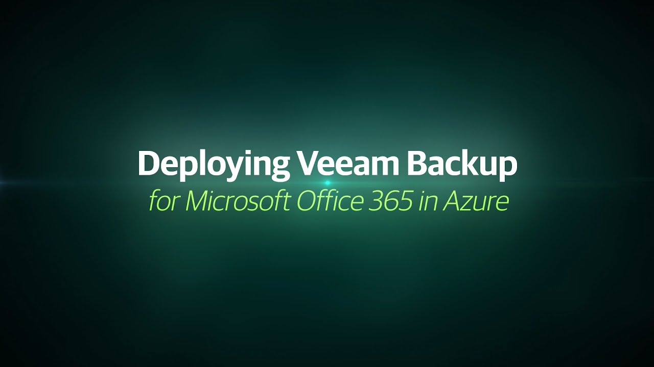 Deploy Veeam Backup <em>for Microsoft Office 365</em> in Azure video