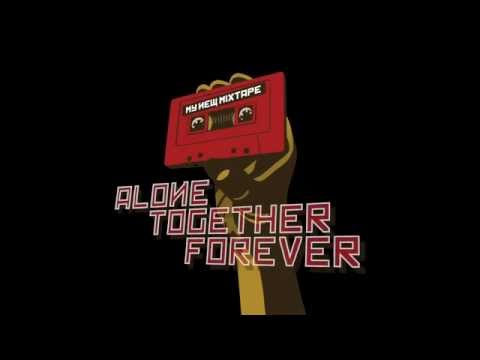 ALONE TOGETHER FOREVER SAMPLER - MY NEW MIXTAPE