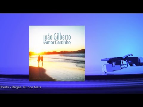 Joao Gilberto - Brigas, Nunca Mais