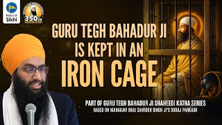 Guru Tegh Bahadur Ji Is Kept In An Iron Cage | Sri Gurpartap Suraj Granth Katha – Ep24