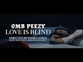OMB Peezy - Love Is Blind [Official Video]