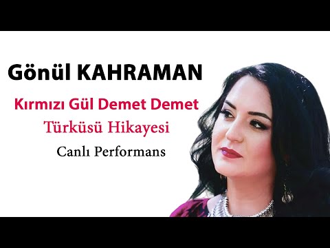 Gönül Kahraman - Kırmızı Gül Demet Demet (Hikayesiyle)