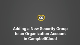 adding a new security group to an organizational account in campbellcloud