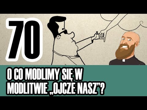 3MC – Trzyminutowy Katechizm - 70. O co modlimy się w modlitwie „Ojcze nasz”?