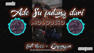 Download lagu ADE SU PULANG DARI MALAYSIA || remix amapase|| mp3 Download lagu ADE SU PULANG DARI MALAYSIA || remix amapase|| mp3
