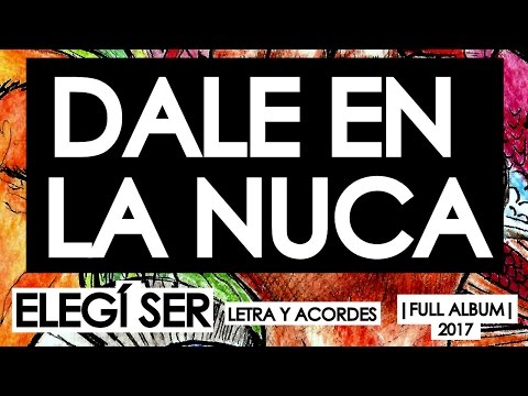 Dale en la Nuca - Elegí Ser |Full Album|