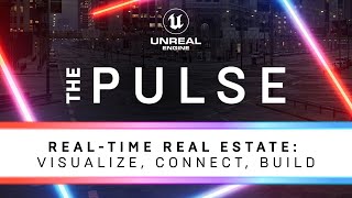 Real-Time Real Estate: Visualize, Connect, Build | The Pulse | Unreal Engine