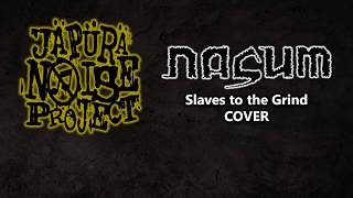 JÄPÜRÄ NOISE PROJECT - Slaves to the Grind - Nasum (cover)