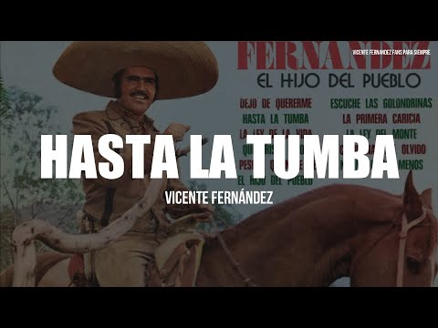 Vicente Fernández - Hasta La Tumba (LETRA)