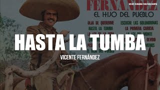 Vicente Fernández - Hasta La Tumba (LETRA)