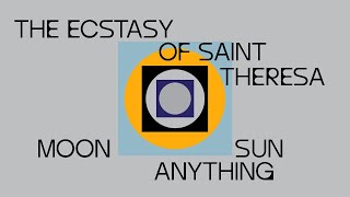 The Ecstasy Of Saint Theresa - Moon Sun Anything (Official Lyric Video)