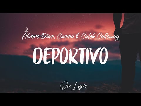 Álvaro Díaz, Cazzu & Caleb Calloway - Deportivo (Letra) | One Lyric