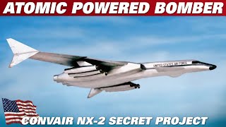 CONVAIR NX-2 CAMAL,  The Story Of The Secret Post WW2 Atomic Powered Bomber Plane