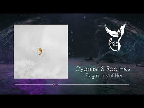 Premiere: Cyantist & Rob Hes - Fragments of Her (Extended Mix) [Astral]