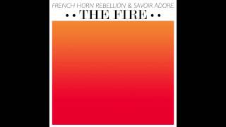 French Horn Rebellion & Savoir Adore - The Fire