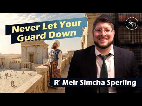 Never Let Your Guard Down | Rabbi Meir Simcha Sperling