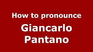 How to pronounce Giancarlo Pantano