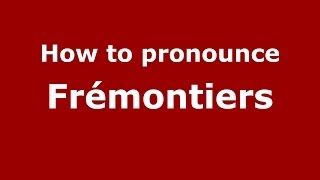 How to pronounce Fr&eacute;montiers