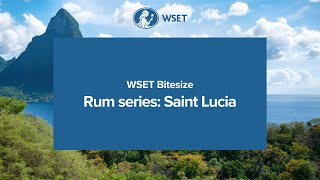 WSET Bitesize  - Rum series: Saint Lucia