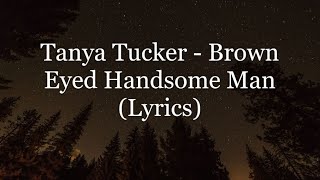 Tanya Tucker - Brown Eyed Handsome Man (Lyrics HD)