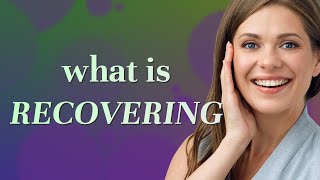 Recovering | meaning of Recovering
