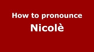 How to pronounce Nicolè
