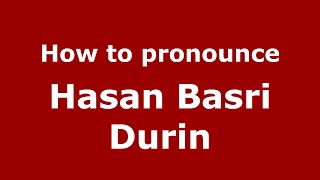 How to pronounce Hasan Basri Durin