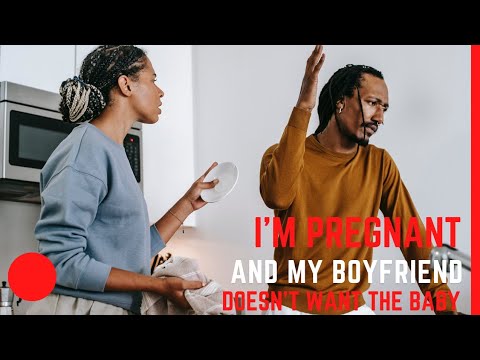 I'm pregnant BUT my  boyfriend doesn't want the baby.
