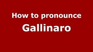 How to pronounce Gallinaro