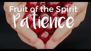 "The Fruit of the Spirit is Patience!"; Scripture Readings: Exodus 34:6, 1 Corinthians 13: