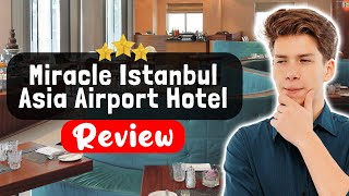 Miracle Istanbul Asia Airport Hotel & Spa Review - Should You Stay Here?