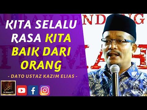 Dato Ustaz Kazim Elias - KITA SELALU RASA KITA BAIK DARI ORANG