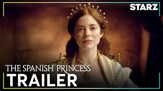 The Spanish Princess | Official Trailer | STARZ