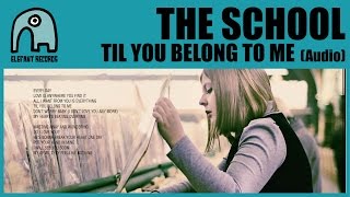 THE SCHOOL - Til You Belong To Me [Audio]