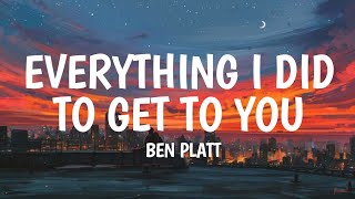 Ben Platt - Everything I Did To Get To You (Lyrics)