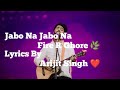 Jabo Na Jabo Na Fire R Ghore Lyrics By Arijit Singh