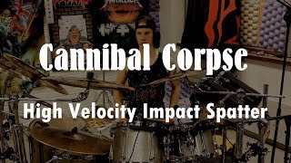 Cannibal Corpse - High velocity impact spatter *DRUM COVER
