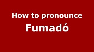 How to pronounce Fumadó