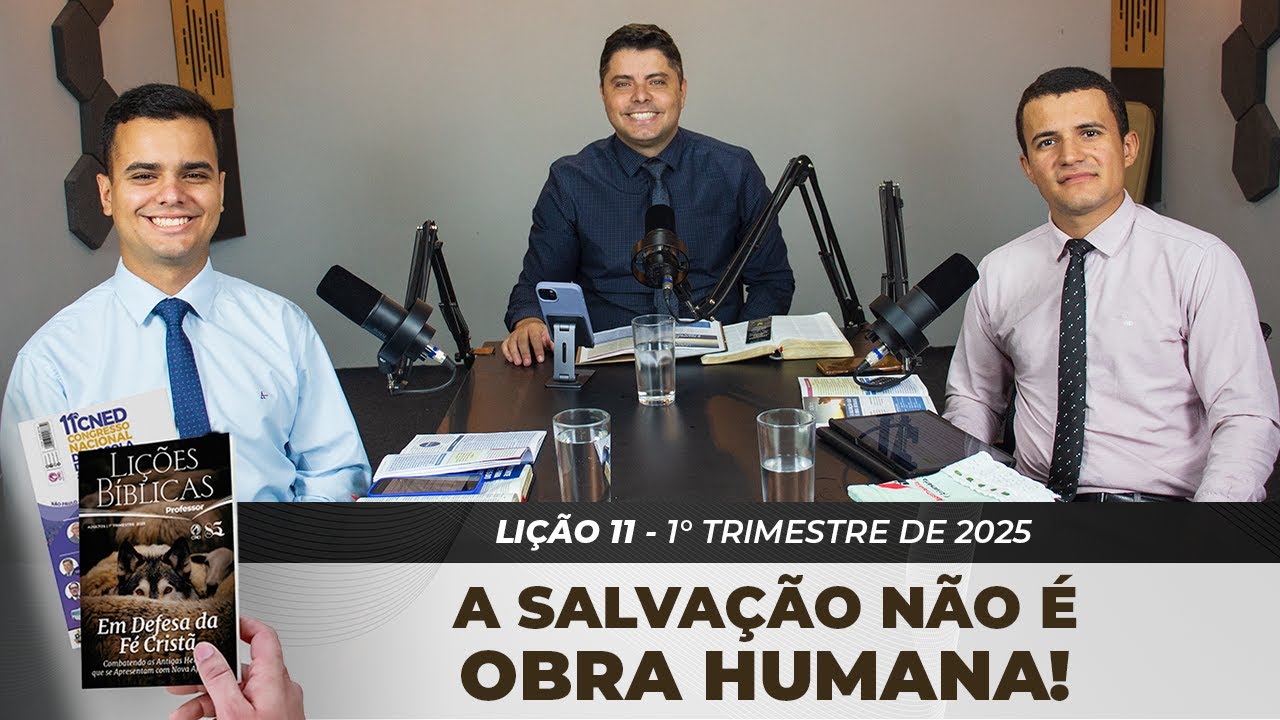EBD | 11ª LIÇÃO: “A SALVAÇÃO NÃO É OBRA HUMANA” | 1° TRIMESTRE DE 2025