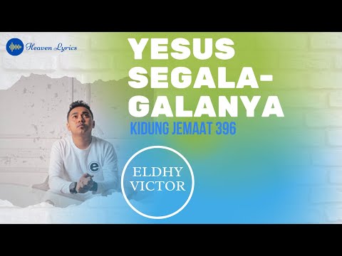 YESUS SEGALA-GALANYA [KJ 396] - Eldy Victor (Heaven Lyrics || Lirik Lagu Rohani)