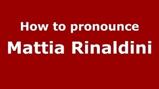 How to pronounce Mattia Rinaldini