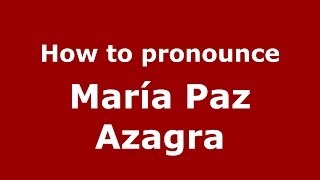 How to pronounce María Paz Azagra