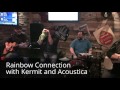 Rainbow Connection With Kermit And Acoustica