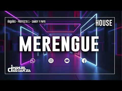 Dj Manuel Ascarza - House Merengue Mix (Ilegales, Proyecto 1, Sandy y Papo)