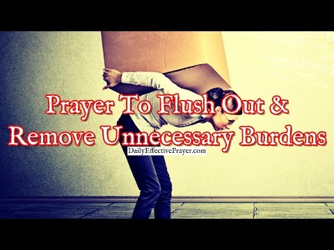 Prayer To Flush Out and Remove Unnecessary Burdens From Your Life Video