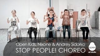 Open Kids - Stop People! | Original dance routine by Andrey Sidorko &amp; Nixone | Open Art Studio